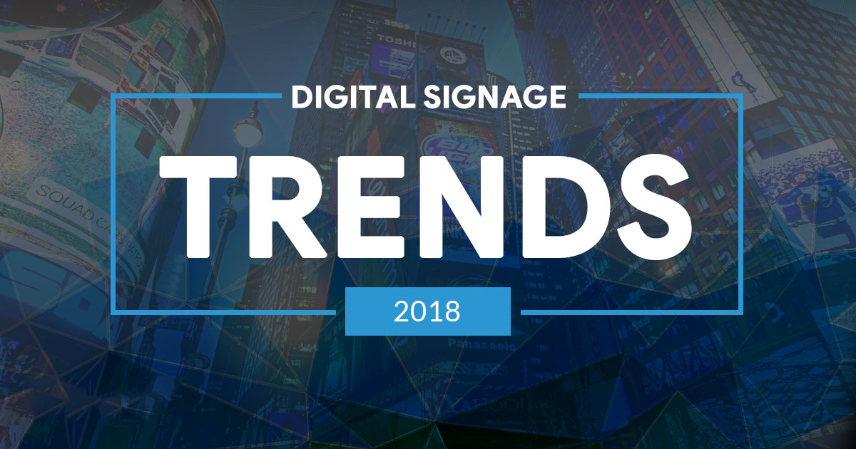 TOP 6 DIGITAL SIGNAGE TRENDS THAT WILL FLOURISH IN 2018